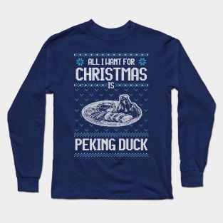 All I Want For Christmas Is Peking Duck - Ugly Xmas Sweater For Caviar Lover Long Sleeve T-Shirt